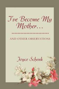 Cover image for I've Become My Mother...: And Other Observations