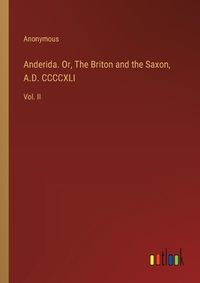 Cover image for Anderida. Or, The Briton and the Saxon, A.D. CCCCXLI