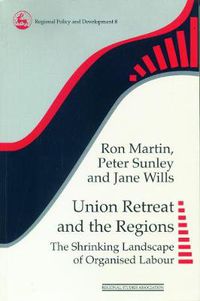 Cover image for Union Retreat and the Regions: The Shrinking Landscape of Organised Labour