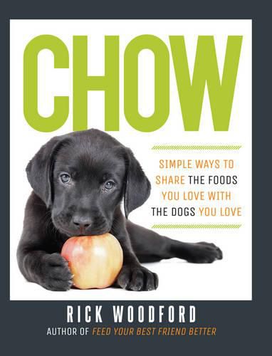 Cover image for Chow: Simple Ways to Share the Foods You Love with the Dogs You Love