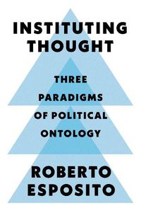 Cover image for Instituting Thought - Three Paradigms of Political Ontology