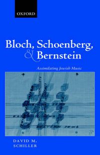 Cover image for Bloch, Schoenberg and Bernstein: Assimilating Jewish Music