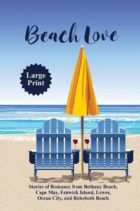 Cover image for Beach Love: Stories of Romance from Bethany Beach, Cape May, Fenwick Island, Lewes, Ocean City, and Rehoboth Beach