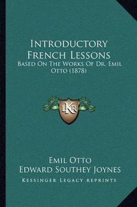 Cover image for Introductory French Lessons: Based on the Works of Dr. Emil Otto (1878)