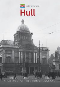 Cover image for Historic England: Hull: Unique Images from the Archives of Historic England