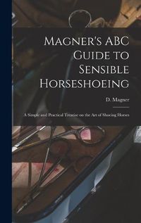 Cover image for Magner's ABC Guide to Sensible Horseshoeing