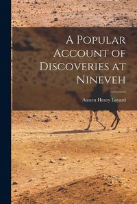 Cover image for A Popular Account of Discoveries at Nineveh