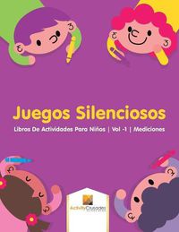 Cover image for Juegos Silenciosos: Libros De Actividades Para Ninos Vol -1 Mediciones