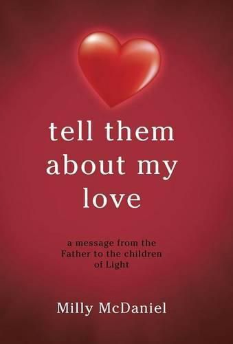 Cover image for tell them about my love: a message from the Father to the children of Light