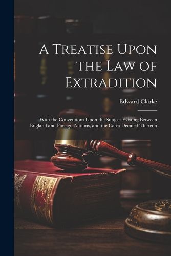 A Treatise Upon the Law of Extradition