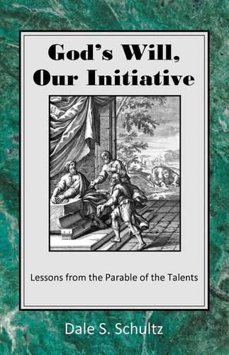 Cover image for God's Will, Our Initiative: Lessons from the Parable of the Talents