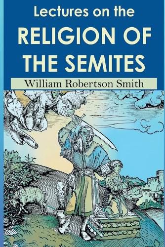 Cover image for Lectures on the Religion of the Semites. Second Edition (1901)