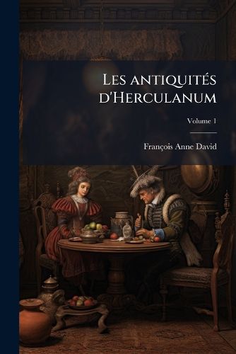 Cover image for Les Antiquits D'Herculanum: Avec Leurs Explications En Franois
