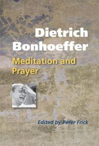 Cover image for Dietrich Bonhoeffer: Meditation and Prayer