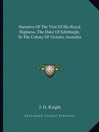 Cover image for Narrative of the Visit of His Royal Highness, the Duke of Edinburgh, to the Colony of Victoria, Australia