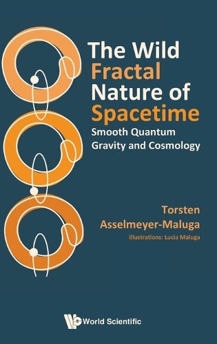 Cover image for The Wild Fractal Nature Of Spacetime: Smooth Quantum Gravity And Cosmology