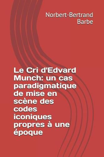 Le Cri d'Edvard Munch: un cas paradigmatique de mise en sc ne des codes iconiques propres   une  poque