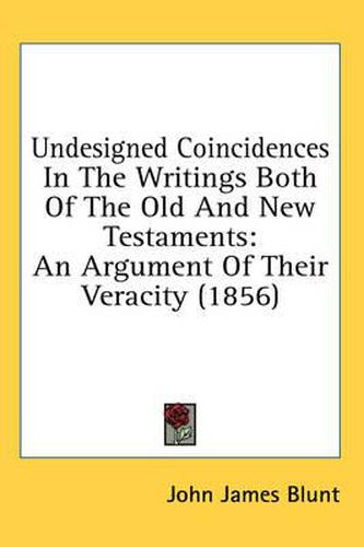 Cover image for Undesigned Coincidences in the Writings Both of the Old and New Testaments: An Argument of Their Veracity (1856)