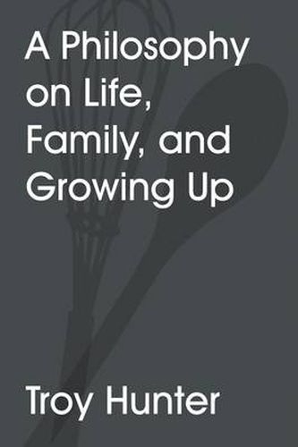 A Philosophy On Life, Family, and Growing Up