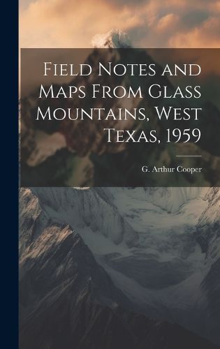 Field Notes and Maps From Glass Mountains, West Texas, 1959