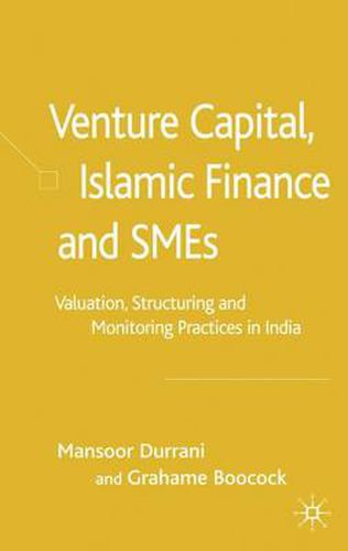 Cover image for Venture Capital, Islamic Finance and SMEs: Valuation, Structuring and Monitoring Practices in India