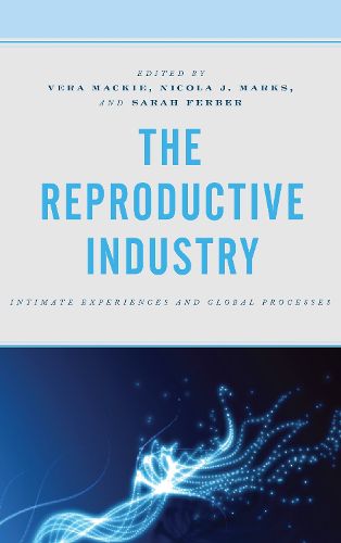 Cover image for The Reproductive Industry: Intimate Experiences and Global Processes