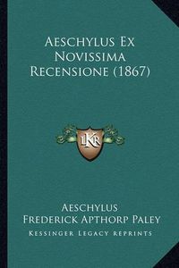 Cover image for Aeschylus Ex Novissima Recensione (1867)