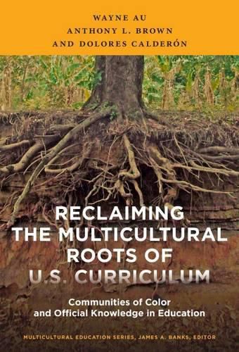 Reclaiming the Multicultural Roots of U.S. Curriculum: Communities of Color and Official Knowledge in Education