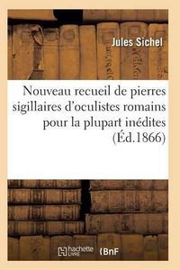 Cover image for Nouveau Recueil de Pierres Sigillaires d'Oculistes Romains Pour La Plupart Inedites