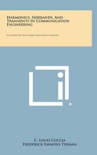 Harmonics, Sidebands, and Transients in Communication Engineering: As Studied by the Fourier and Laplace Analyses