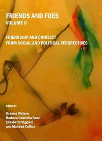 Cover image for Friends and Foes Volume II: Friendship and Conflict from Social and Political Perspectives