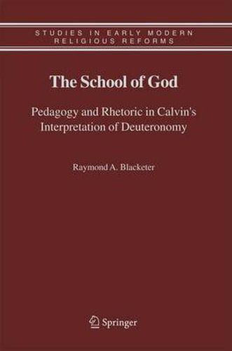 Cover image for The School of God: Pedagogy and Rhetoric in Calvin's Interpretation of Deuteronomy