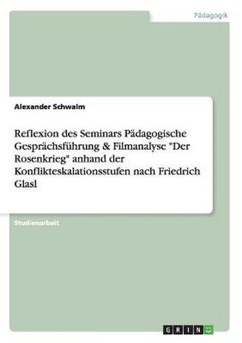 Cover image for Reflexion des Seminars Padagogische Gesprachsfuhrung & Filmanalyse Der Rosenkrieg anhand der Konflikteskalationsstufen nach Friedrich Glasl