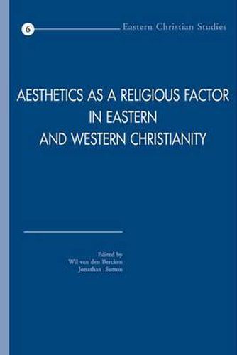 Cover image for Aesthetics as a Religious Factor in Eastern and Western Christianity: Selected Papers of the International Conference Held at the University of Utrecht, the Netherlands, in June 2004