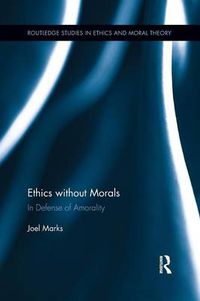 Cover image for Ethics without Morals: In Defence of Amorality