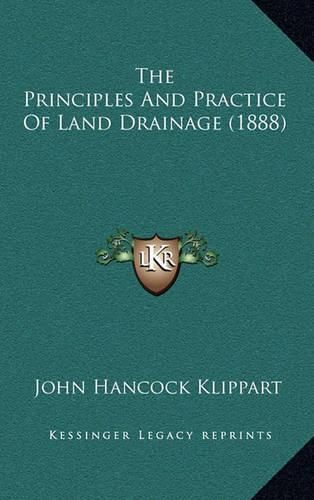 Cover image for The Principles and Practice of Land Drainage (1888)