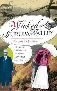 Cover image for Wicked Jurupa Valley: Murder & Misdeeds in Rural Southern California