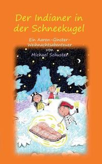 Cover image for Der Indianer in der Schneekugel: Ein Aaron-Ginster-Weihnachtsabenteuer