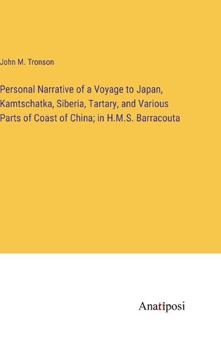 Cover image for Personal Narrative of a Voyage to Japan, Kamtschatka, Siberia, Tartary, and Various Parts of Coast of China; in H.M.S. Barracouta