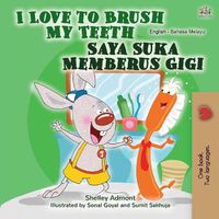 Cover image for I Love to Brush My Teeth (English Malay Bilingual Book for Kids)