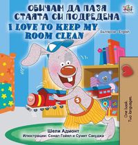 Cover image for I Love to Keep My Room Clean (Bulgarian English Bilingual Book)