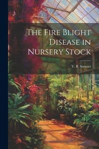 Cover image for The Fire Blight Disease in Nursery Stock