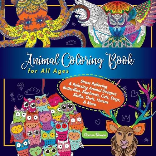 Cover image for Animal Coloring Book for All Ages: Stress Relieving & Relaxing Animal Designs; Butterflies, Elephants, Cats, Dogs, Sloths, Owls, Horses & More