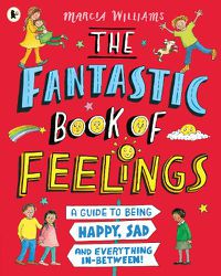 Cover image for The Fantastic Book of Feelings: A Guide to Being Happy, Sad and Everything In-Between!