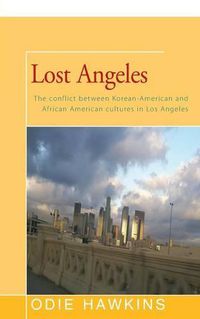 Cover image for Lost Angeles: The Conflict Between Korean-American and African Americans Cultures in Los Angeles