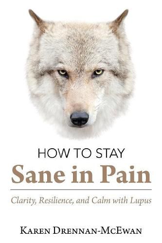 Cover image for How to Stay Sane in Pain: Clarity, Resilience, and Calm with Lupus