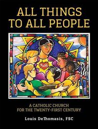 Cover image for All Things to All People: A Catholic Church for the Twenty-First Century