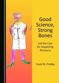 Cover image for Good Science, Strong Bones, and the Case for Supporting Discovery