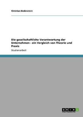 Cover image for Die gesellschaftliche Verantwortung der Unternehmen - ein Vergleich von Theorie und Praxis