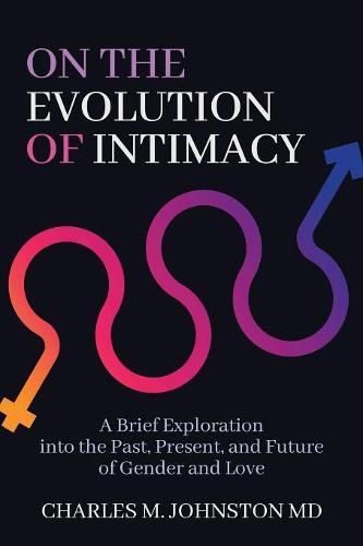 On the Evolution of Intimacy: A Brief Exploration into the Past, Present, and Future of Gender and Love